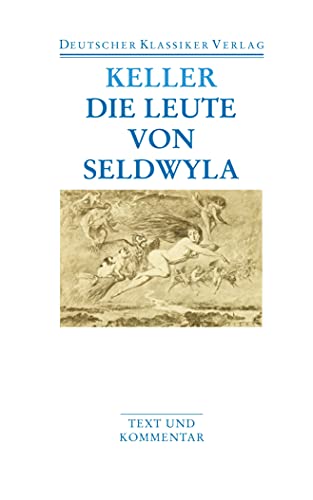 Die Leute von Seldwyla. Text und Kommentar von Deutscher Klassikerverlag